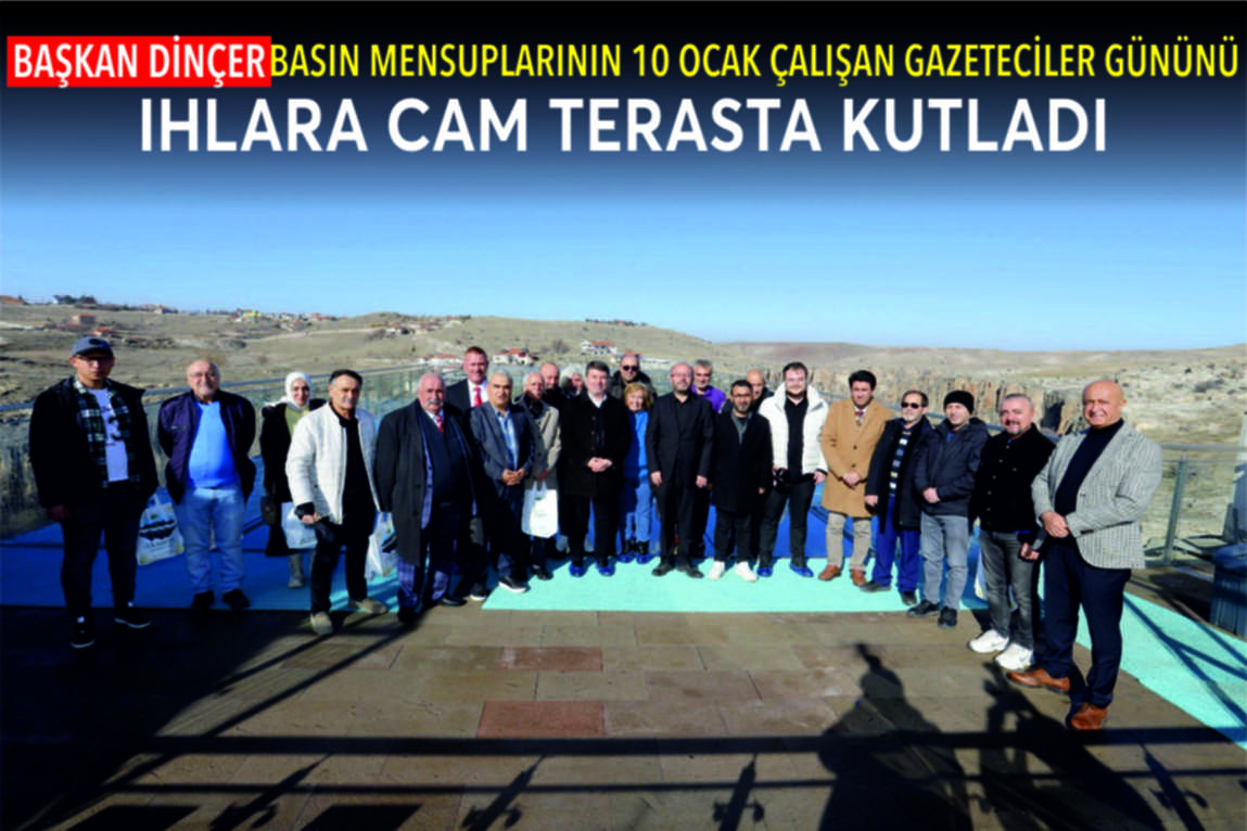 BAŞKAN DİNÇER BASIN MENSUPLARININ 10 OCAK ÇALIŞAN GAZETECİLER GÜNÜNÜ IHLARA CAM TERASTA KUTLADI