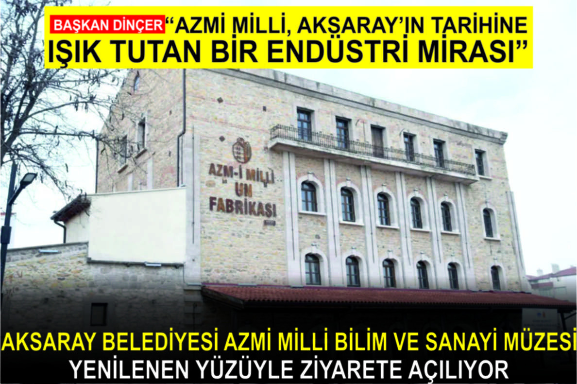 AKSARAY BELEDİYESİ AZMİ MİLLİ BİLİM VE SANAYİ MÜZESİ YENİLENEN YÜZÜYLE ZİYARETE AÇILIYOR