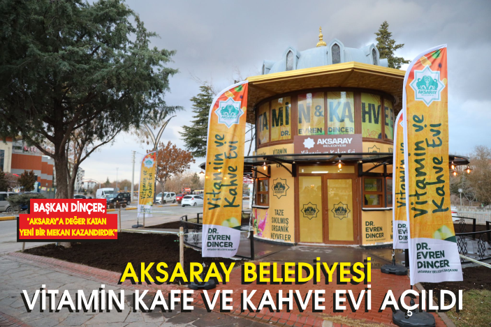 AKSARAY BELEDİYESİ VİTAMİN KAFE VE KAHVE EVİ AÇILDI