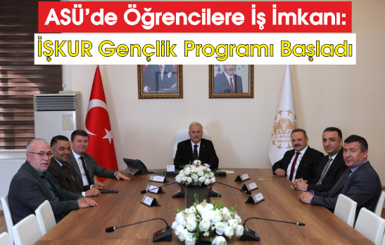 ASÜ'de Öğrencilere İş İmkanı: İŞKUR Gençlik Programı Başladı