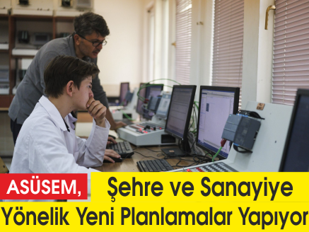 ASÜSEM, Şehre ve Sanayiye Yönelik Yeni Planlamalar Yapıyor